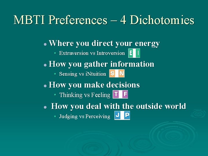 MBTI Preferences – 4 Dichotomies l Where you direct your energy • Extraversion vs