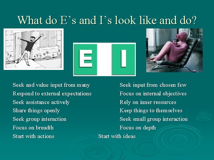 What do E’s and I’s look like and do? Seek and value input from