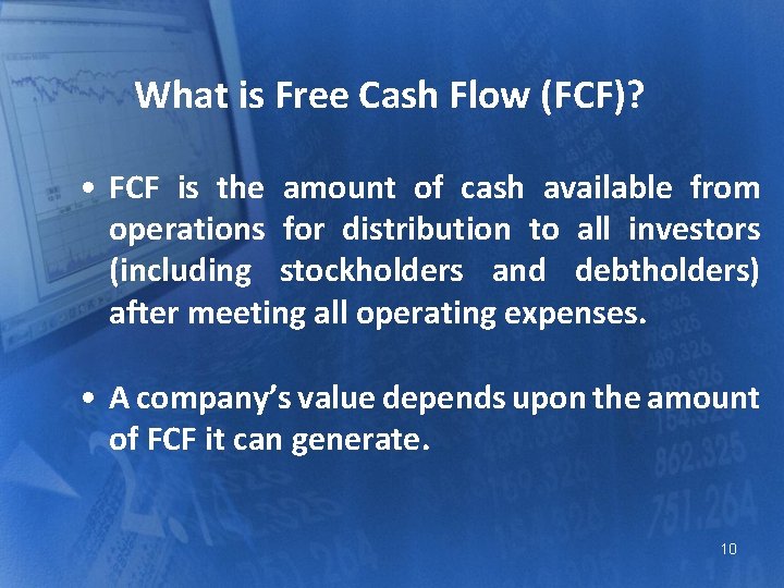 What is Free Cash Flow (FCF)? • FCF is the amount of cash available