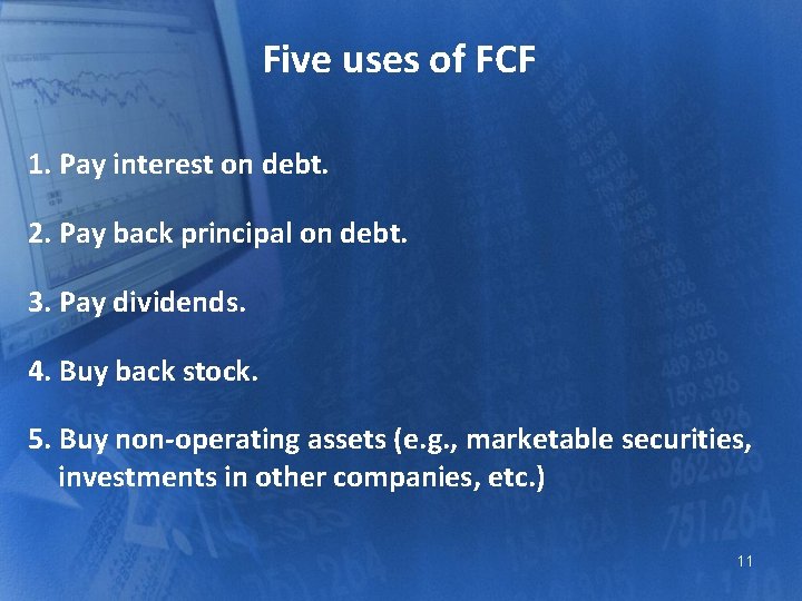 Five uses of FCF 1. Pay interest on debt. 2. Pay back principal on