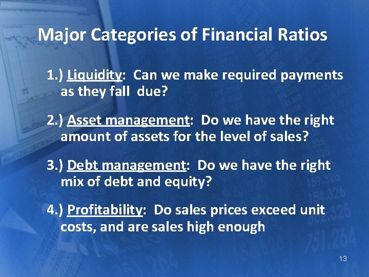 Major Categories of Financial Ratios 1. ) Liquidity: Can we make required payments as