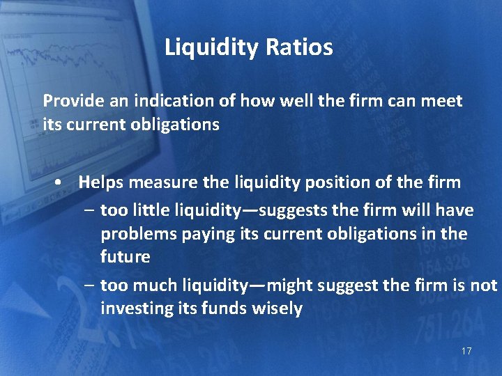 Liquidity Ratios Provide an indication of how well the firm can meet its current