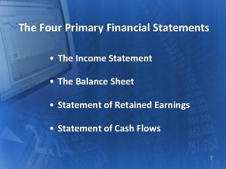 The Four Primary Financial Statements • The Income Statement • The Balance Sheet •