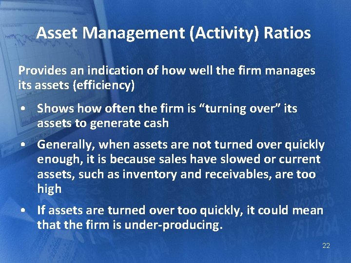Asset Management (Activity) Ratios Provides an indication of how well the firm manages its