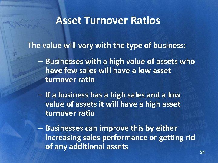 Asset Turnover Ratios The value will vary with the type of business: – Businesses