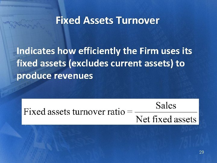 Fixed Assets Turnover Indicates how efficiently the Firm uses its fixed assets (excludes current