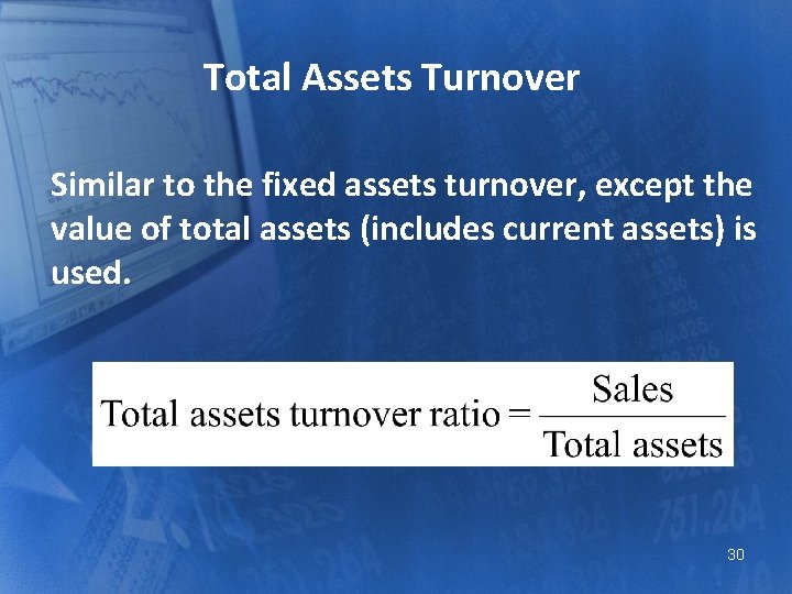 Total Assets Turnover Similar to the fixed assets turnover, except the value of total