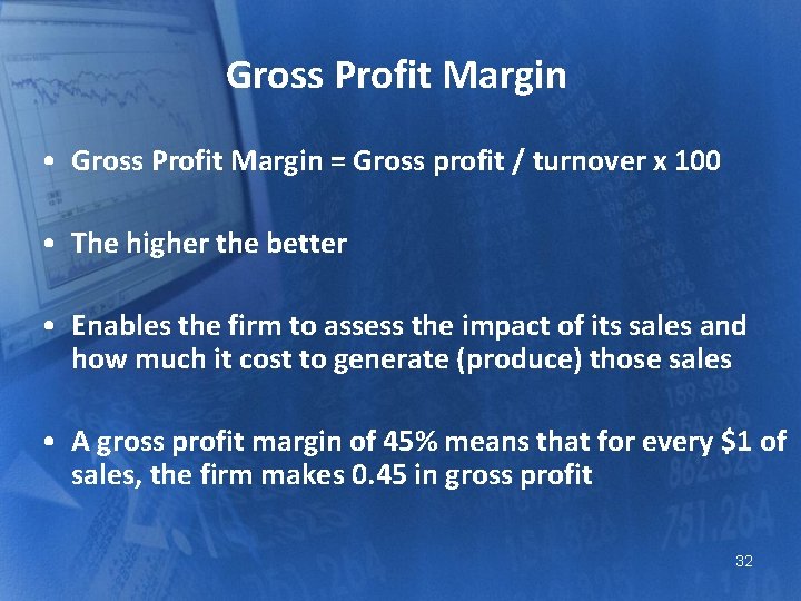 Gross Profit Margin • Gross Profit Margin = Gross profit / turnover x 100