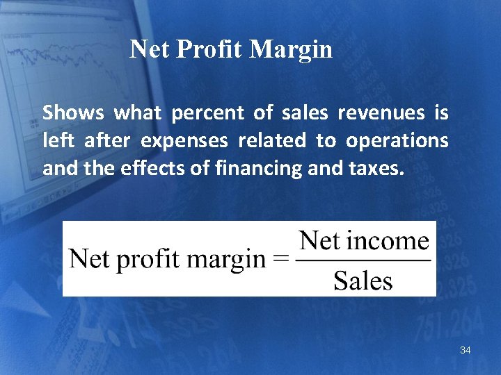Net Profit Margin Shows what percent of sales revenues is left after expenses related