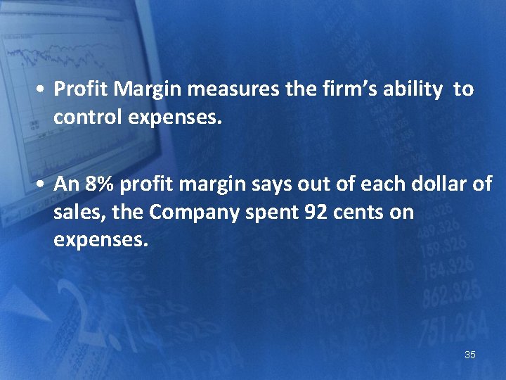  • Profit Margin measures the firm’s ability to control expenses. • An 8%