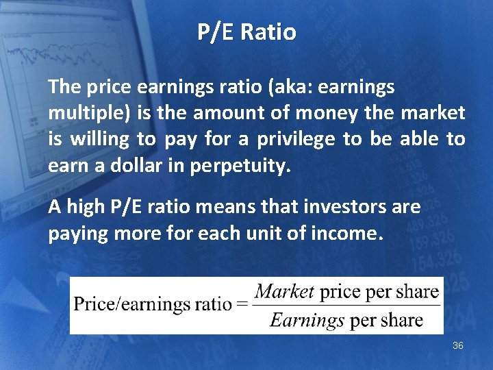 P/E Ratio The price earnings ratio (aka: earnings multiple) is the amount of money