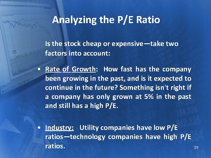 Analyzing the P/E Ratio Is the stock cheap or expensive—take two factors into account: