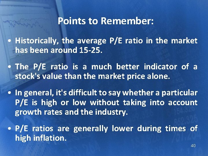 Points to Remember: • Historically, the average P/E ratio in the market has been