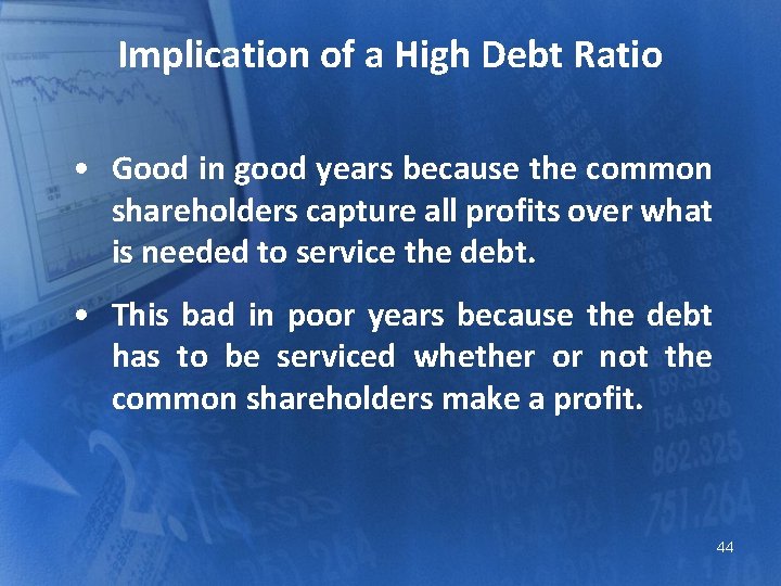 Implication of a High Debt Ratio • Good in good years because the common