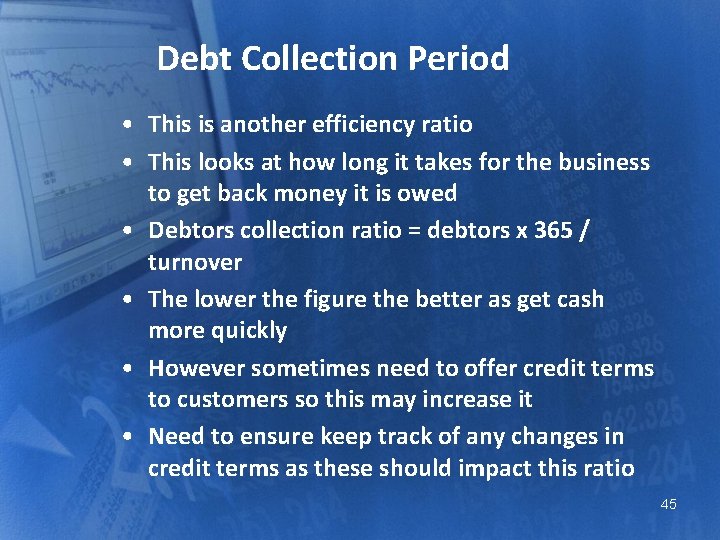 Debt Collection Period • This is another efficiency ratio • This looks at how