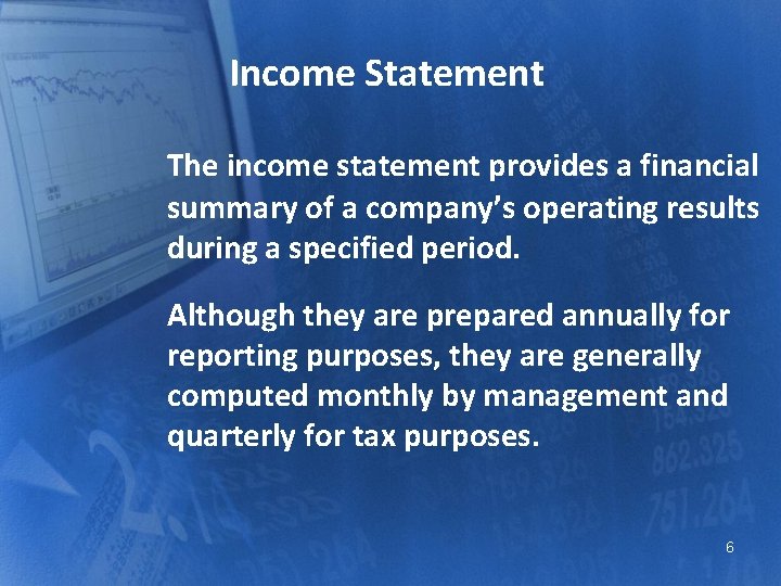 Income Statement The income statement provides a financial summary of a company’s operating results