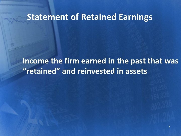 Statement of Retained Earnings Income the firm earned in the past that was “retained”