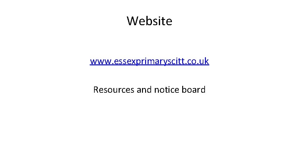 Website www. essexprimaryscitt. co. uk Resources and notice board 