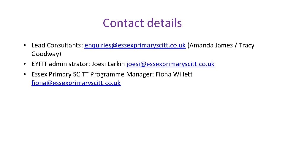 Contact details • Lead Consultants: enquiries@essexprimaryscitt. co. uk (Amanda James / Tracy Goodway) •