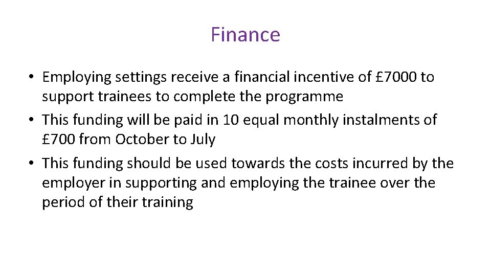 Finance • Employing settings receive a financial incentive of £ 7000 to support trainees