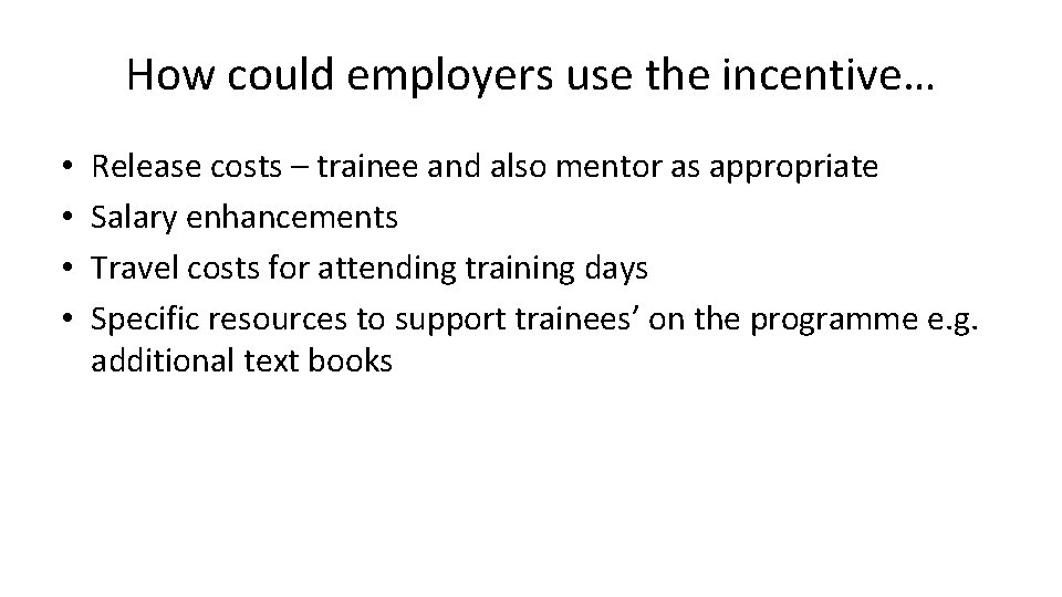 How could employers use the incentive… • • Release costs – trainee and also