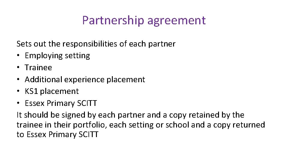 Partnership agreement Sets out the responsibilities of each partner • Employing setting • Trainee