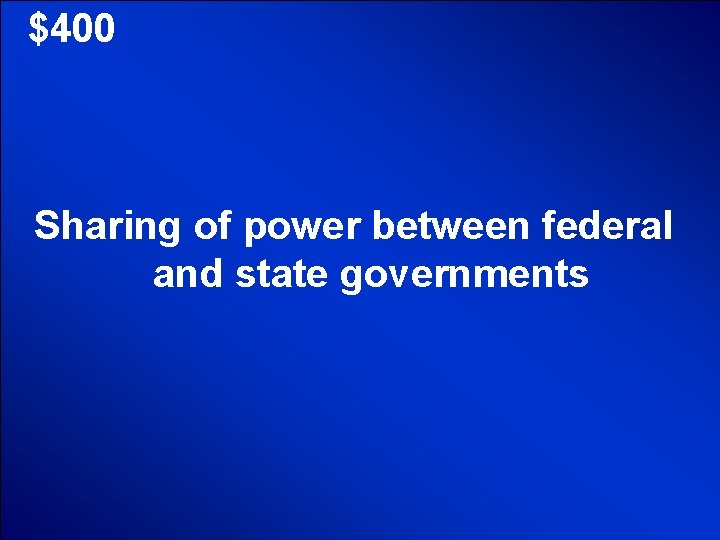 © Mark E. Damon - All Rights Reserved $400 Sharing of power between federal