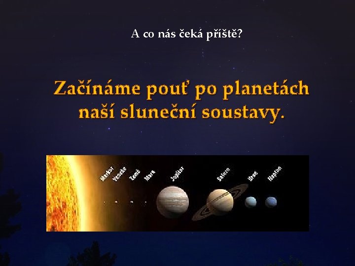 A co nás čeká příště? Začínáme pouť po planetách naší sluneční soustavy. 