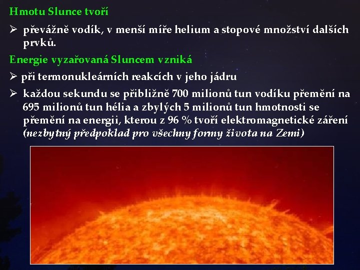 Hmotu Slunce tvoří Ø převážně vodík, v menší míře helium a stopové množství dalších Hmotu Slunce tvoří Ø převážně vodík, v menší míře helium a stopové množství dalších