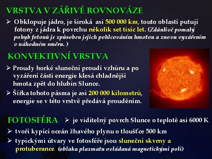 VRSTVA V ZÁŘIVÉ ROVNOVÁZE Ø Obklopuje jádro, je široká asi 500 000 km, touto