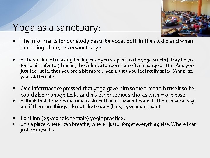 Yoga as a sanctuary: • The informants for our study describe yoga, both in