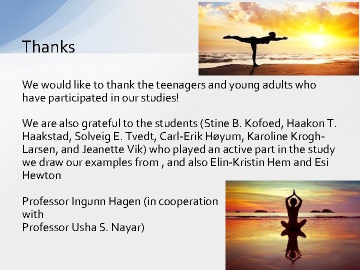 Thanks We would like to thank the teenagers and young adults who have participated