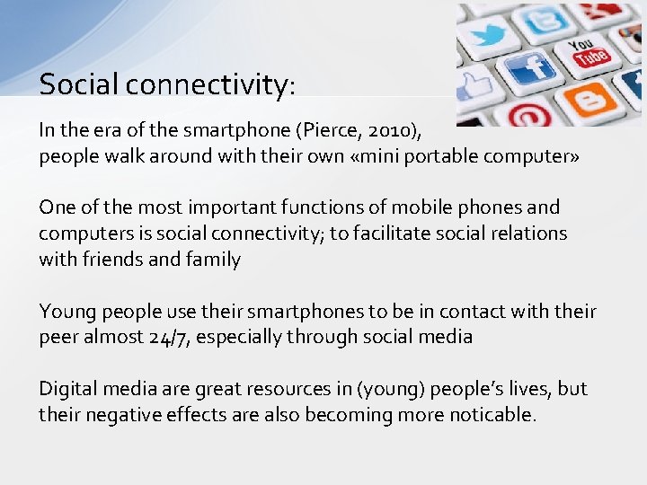 Social connectivity: In the era of the smartphone (Pierce, 2010), people walk around with