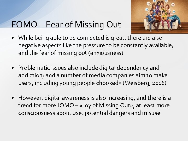 FOMO – Fear of Missing Out • While being able to be connected is