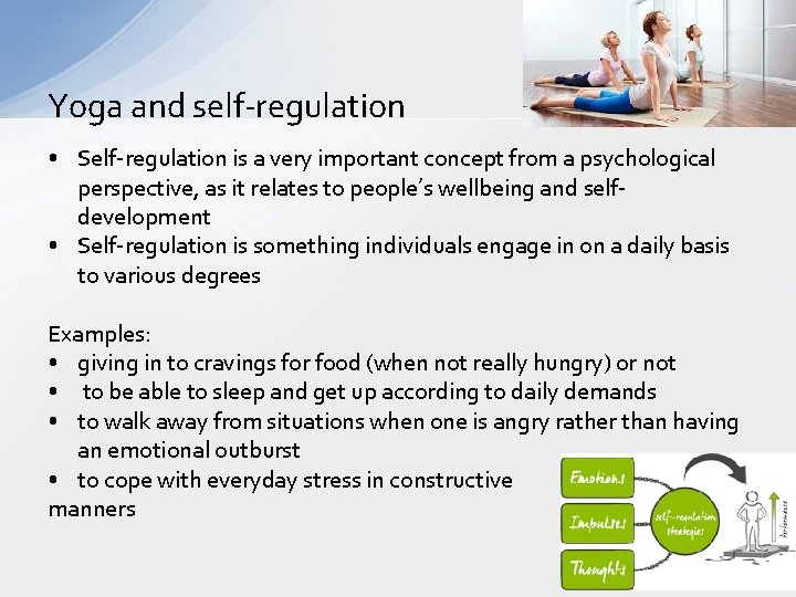Yoga and self-regulation • Self-regulation is a very important concept from a psychological perspective,