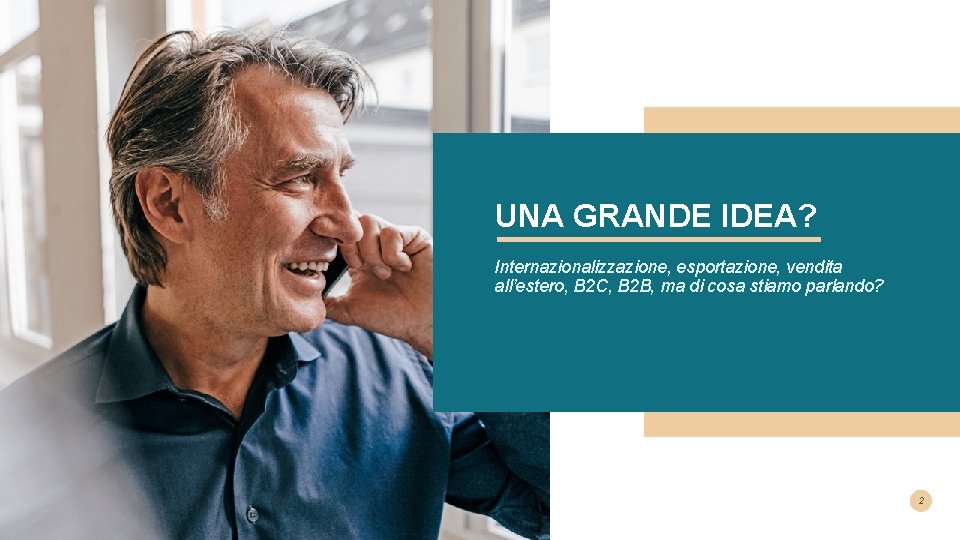 UNA GRANDE IDEA? Internazionalizzazione, esportazione, vendita all’estero, B 2 C, B 2 B, ma