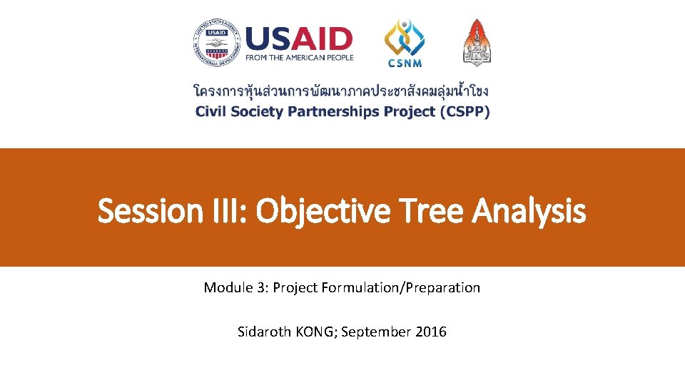 Session III: Objective Tree Analysis Module 3: Project Formulation/Preparation Sidaroth KONG; September 2016 