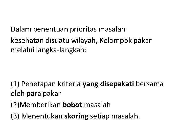 Dalam penentuan prioritas masalah kesehatan disuatu wilayah, Kelompok pakar melalui langka-langkah: (1) Penetapan kriteria