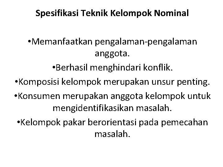 Spesifikasi Teknik Kelompok Nominal • Memanfaatkan pengalaman-pengalaman anggota. • Berhasil menghindari konflik. • Komposisi