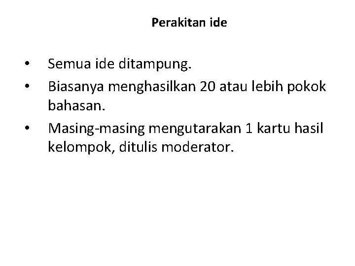 Perakitan ide • • • Semua ide ditampung. Biasanya menghasilkan 20 atau lebih pokok