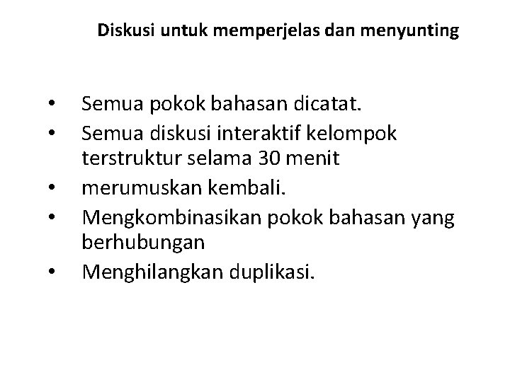 Diskusi untuk memperjelas dan menyunting • • • Semua pokok bahasan dicatat. Semua diskusi