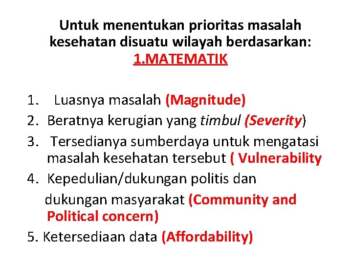 Untuk menentukan prioritas masalah kesehatan disuatu wilayah berdasarkan: 1. MATEMATIK 1. Luasnya masalah (Magnitude)