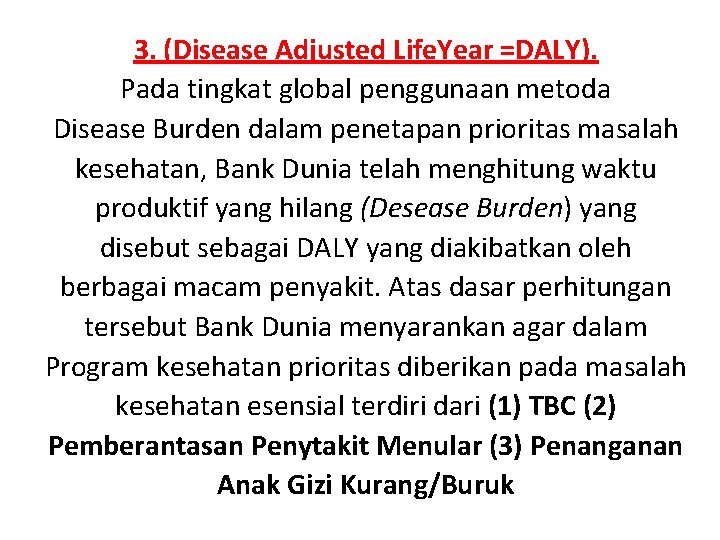 3. (Disease Adjusted Life. Year =DALY). Pada tingkat global penggunaan metoda Disease Burden dalam