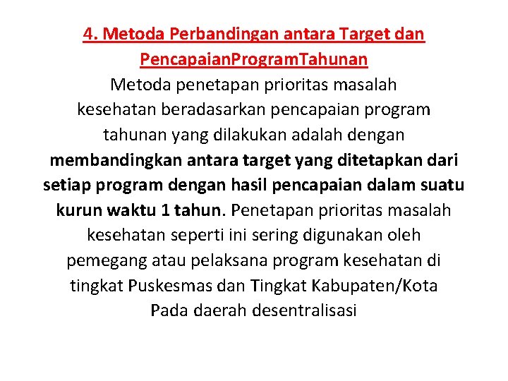 4. Metoda Perbandingan antara Target dan Pencapaian. Program. Tahunan Metoda penetapan prioritas masalah kesehatan