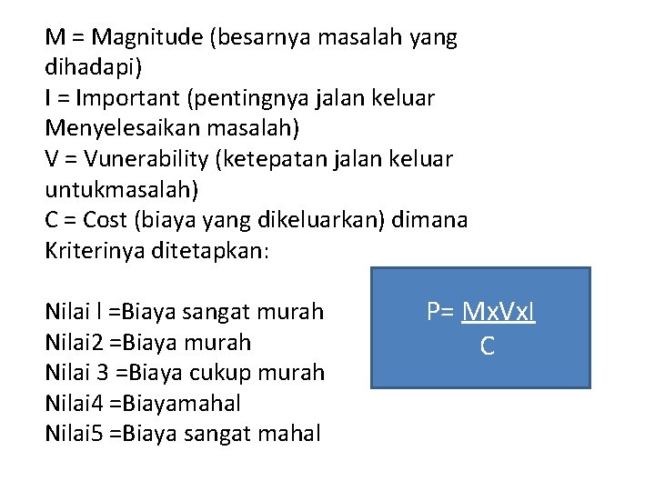 M = Magnitude (besarnya masalah yang dihadapi) I = Important (pentingnya jalan keluar Menyelesaikan