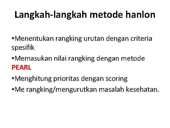 Langkah-langkah metode hanlon • Menentukan rangking urutan dengan criteria spesifik • Memasukan nilai rangking