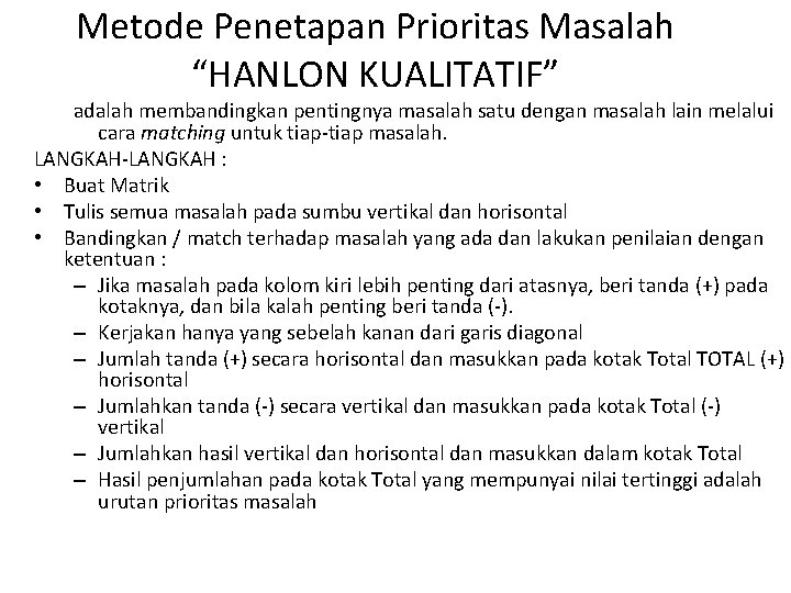 Metode Penetapan Prioritas Masalah “HANLON KUALITATIF” adalah membandingkan pentingnya masalah satu dengan masalah lain