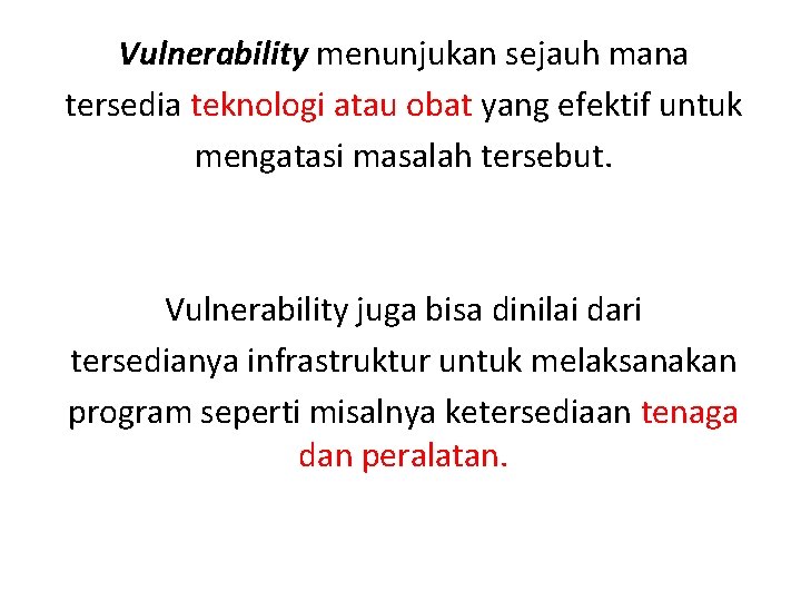 Vulnerability menunjukan sejauh mana tersedia teknologi atau obat yang efektif untuk mengatasi masalah tersebut.