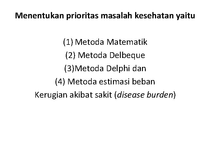 Menentukan prioritas masalah kesehatan yaitu (1) Metoda Matematik (2) Metoda Delbeque (3)Metoda Delphi dan