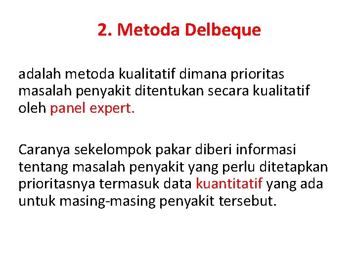 2. Metoda Delbeque adalah metoda kualitatif dimana prioritas masalah penyakit ditentukan secara kualitatif oleh